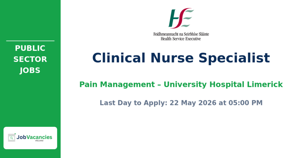 Clinical Nurse Specialist Pain Management – University Hospital Limerick