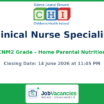 Clinical Nurse Specialist (CNM2 Grade) – Home Parental Nutrition