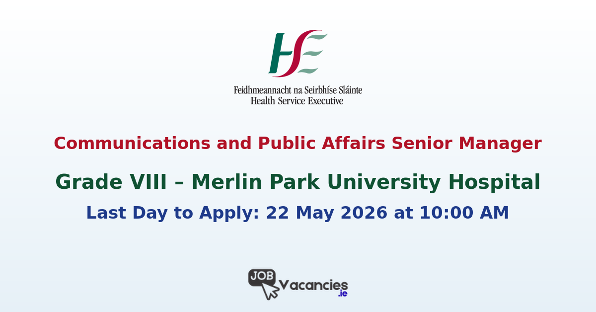 Grade VIII Communications and Public Affairs Senior Manager – Merlin Park University Hospital