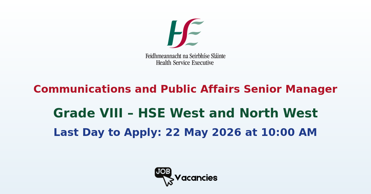 Grade VIII Communications and Public Affairs Senior Manager – HSE West and North West