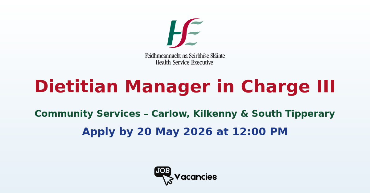 Dietitian Manager in Charge III – Community Services Carlow, Kilkenny & South Tipperary