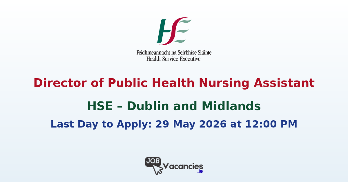 Director of Public Health Nursing Assistant – HSE Dublin and Midlands
