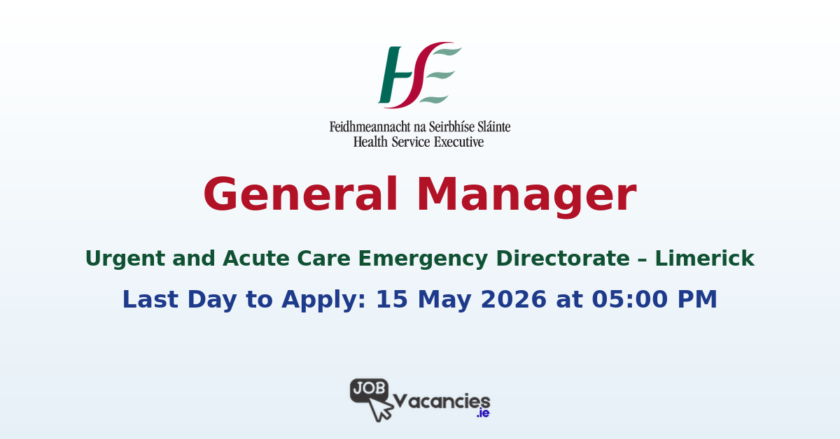 General Manager – Urgent and Acute Care Emergency Directorate Limerick