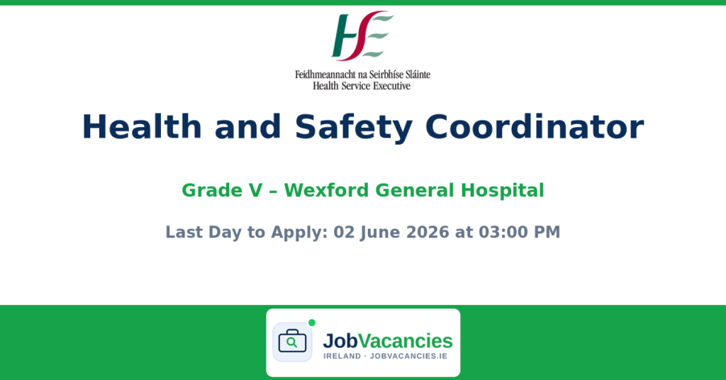 Grade V Health and Safety Coordinator – Wexford General Hospital