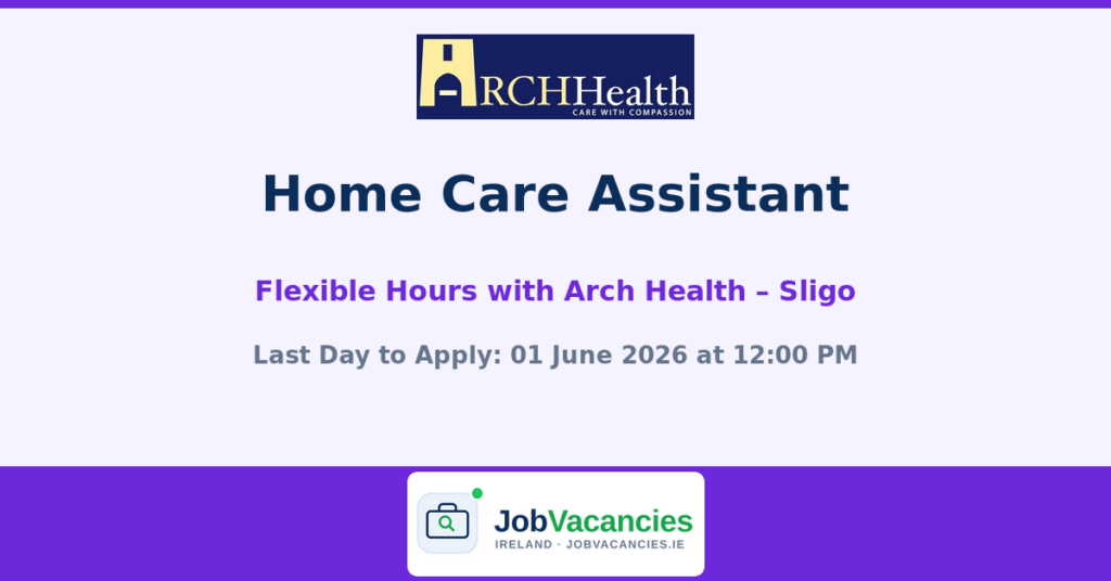 Home Care Assistant Jobs in Sligo – Flexible Hours with Arch Health