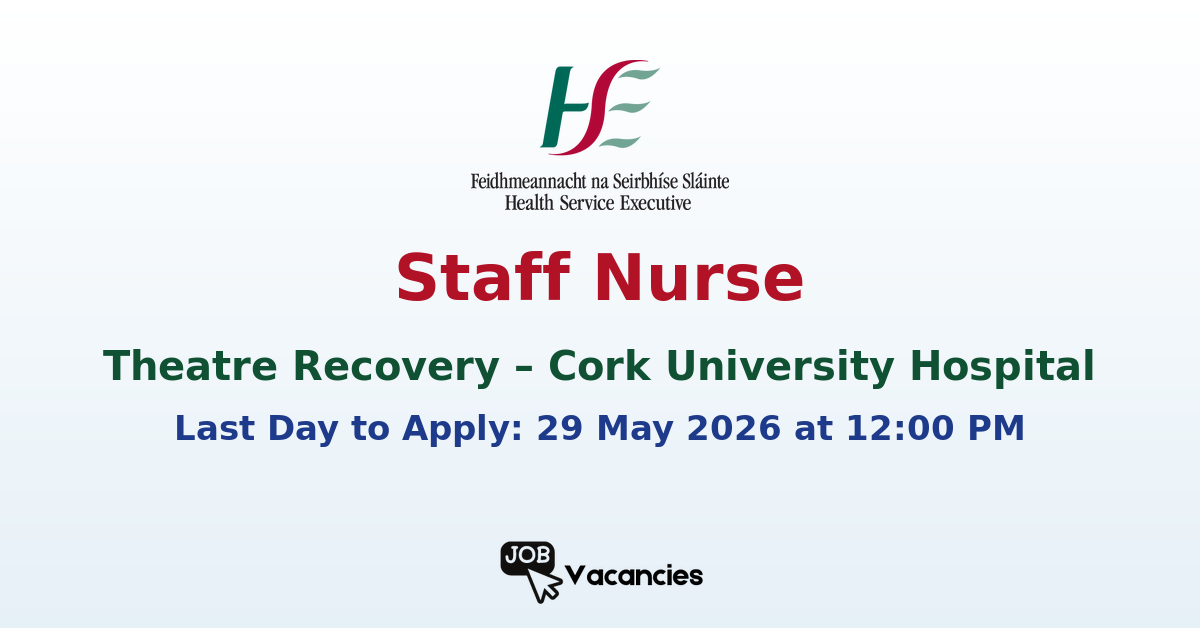 Staff Nurse – Theatre Recovery – Cork University Hospital