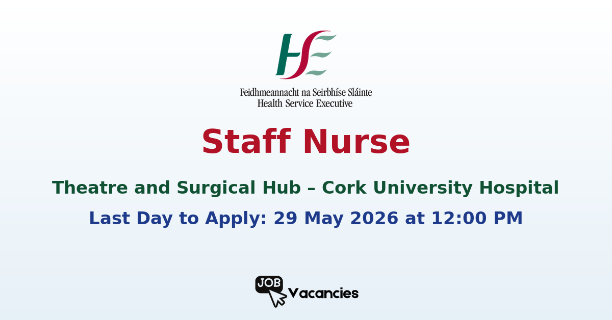Staff Nurse – Theatre and Surgical Hub – Cork University Hospital