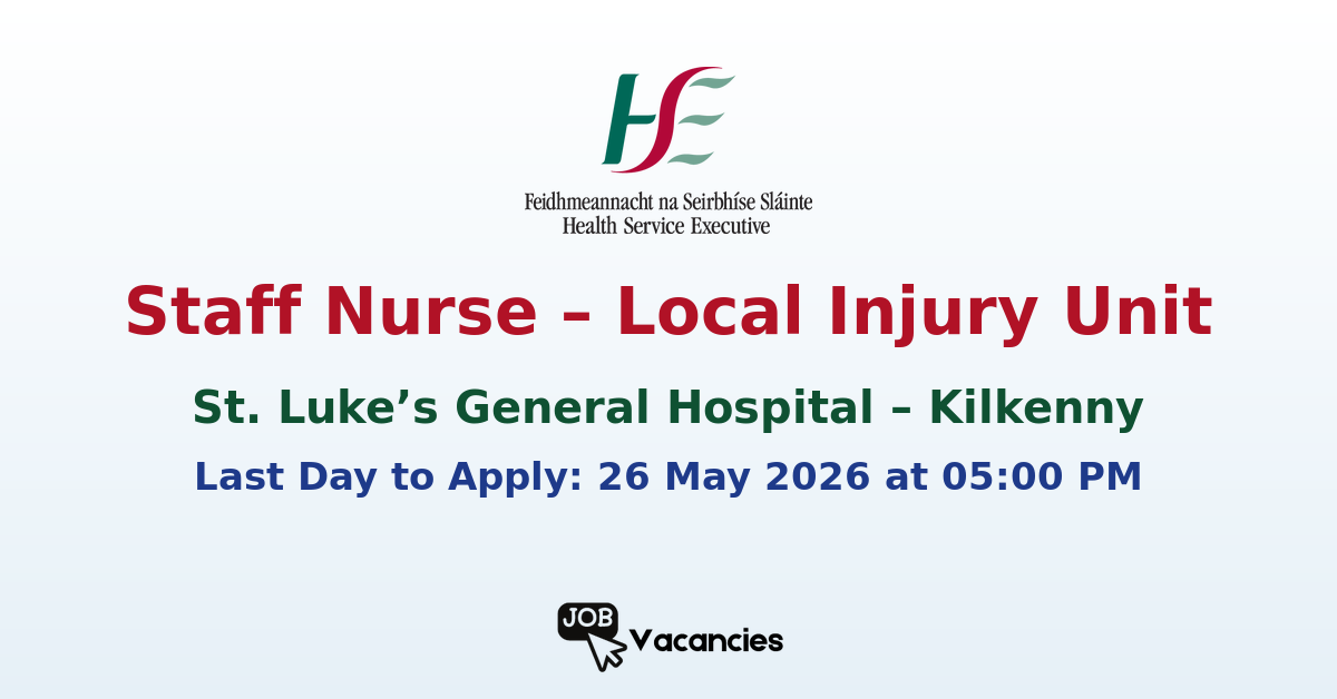 Staff Nurse – Local Injury Unit – St. Luke’s General Hospital, Kilkenny