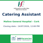 Catering Assistant – Mallow General Hospital, Cork | HSE South West (MGHCA99938)