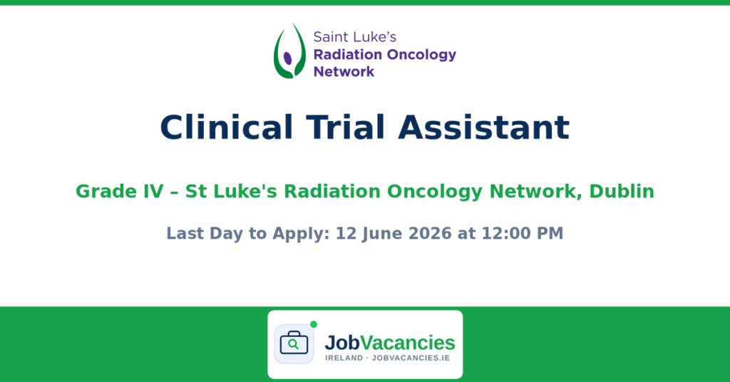 Clinical Trial Assistant (Grade IV) — St Luke’s Radiation Oncology Network, Dublin
