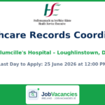 Healthcare Records Coordinator (Grade V) — St Columcille’s Hospital, Loughlinstown