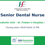 Senior Dental Nurse — Orthodontic Unit, St. Finbarr’s Hospital, Cork