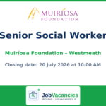 Senior Social Work Practitioner — Muiríosa Foundation, Westmeath