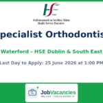 Specialist Orthodontist Job in Waterford — HSE Dublin & South East