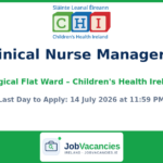 Clinical Nurse Manager 2 — Children’s Health Ireland