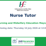 Nurse Tutor – Centre for Nursing and Midwifery Education Mayo/Roscommon | HSE Job (NRS15458)